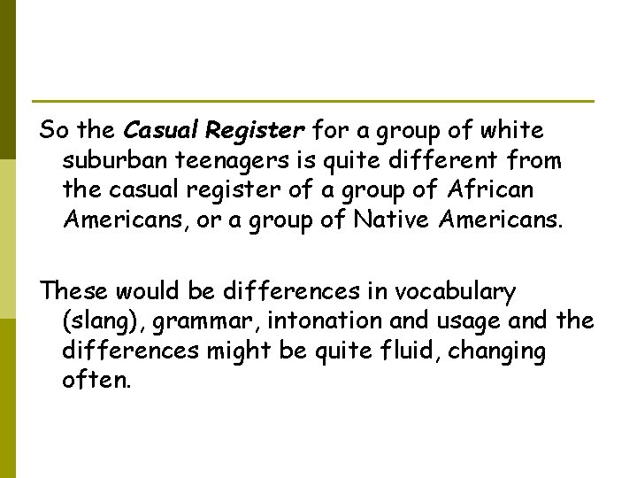 So the Casual Register for a group of white suburban teenagers is quite different