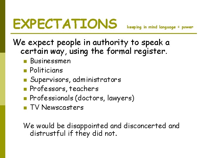 EXPECTATIONS keeping in mind language = power We expect people in authority to speak