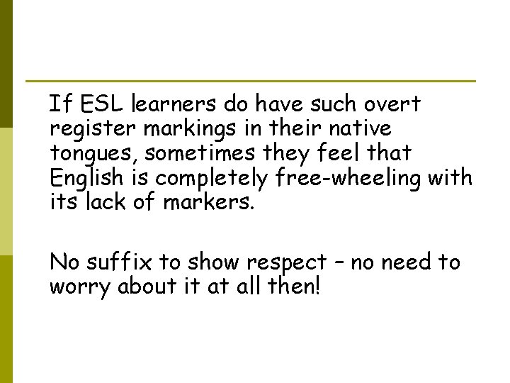 If ESL learners do have such overt register markings in their native tongues, sometimes