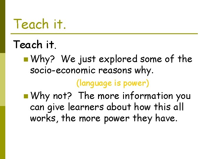 Teach it. n Why? We just explored some of the socio-economic reasons why. (language