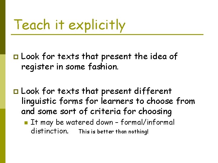 Teach it explicitly p p Look for texts that present the idea of register