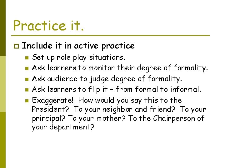 Practice it. p Include it in active practice n n n Set up role