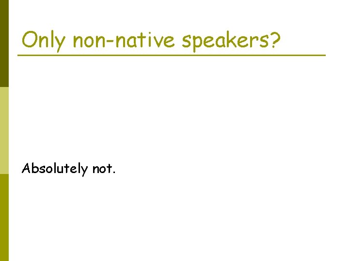 Only non-native speakers? Absolutely not. 