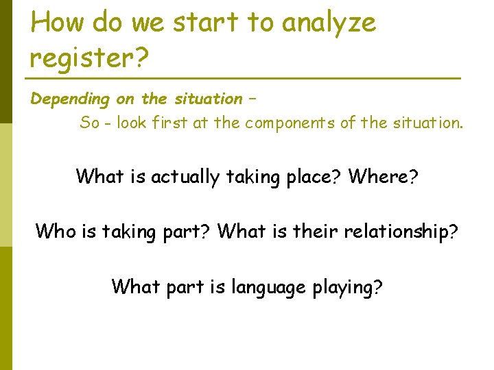 How do we start to analyze register? Depending on the situation – So -