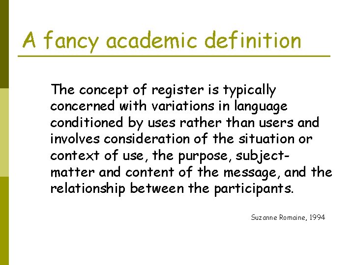 A fancy academic definition The concept of register is typically concerned with variations in