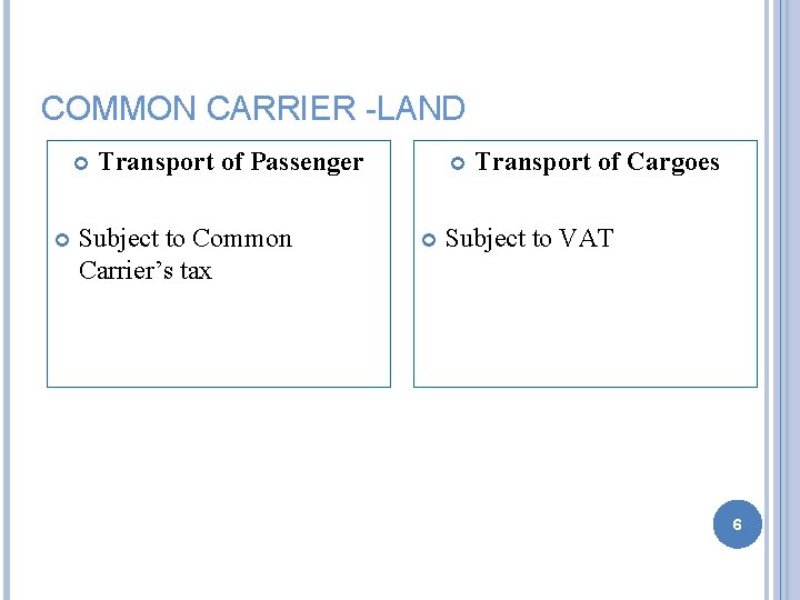 COMMON CARRIER -LAND Transport of Passenger Subject to Common Carrier’s tax Transport of Cargoes