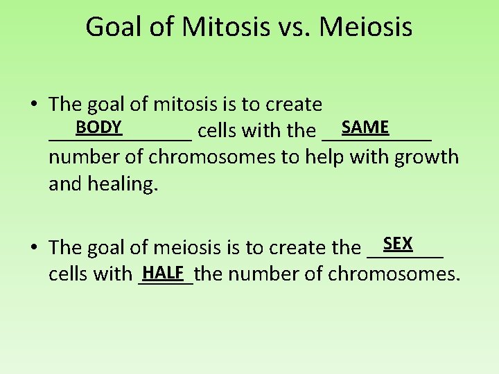 Goal of Mitosis vs. Meiosis • The goal of mitosis is to create BODY