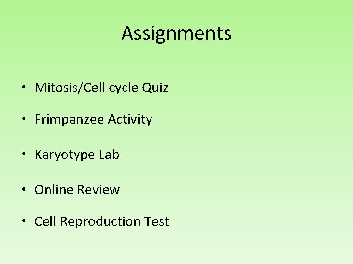 Assignments • Mitosis/Cell cycle Quiz • Frimpanzee Activity • Karyotype Lab • Online Review