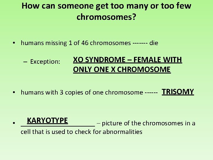 How can someone get too many or too few chromosomes? • humans missing 1