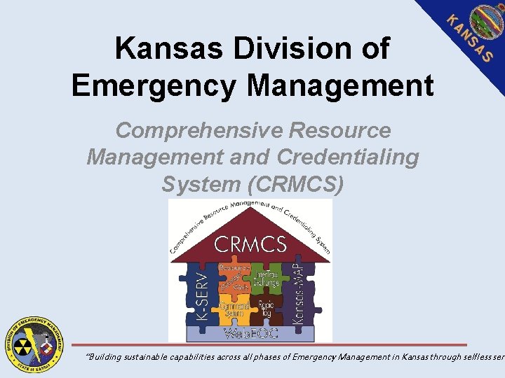 Kansas Division of Emergency Management Comprehensive Resource Management and Credentialing System (CRMCS) “Building sustainable