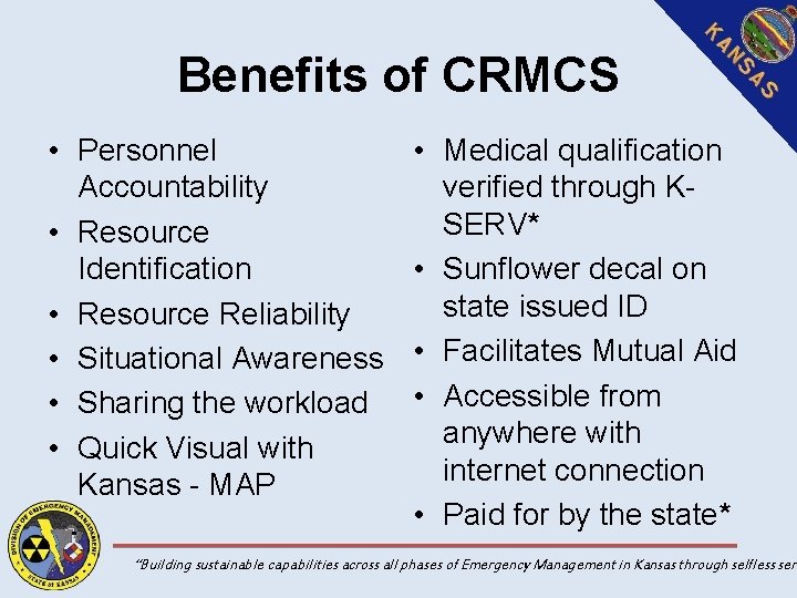 Benefits of CRMCS • Personnel Accountability • Resource Identification • Resource Reliability • Situational