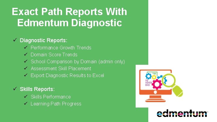 Exact Path Reports With Edmentum Diagnostic ü Diagnostic Reports: ü ü ü Performance Growth