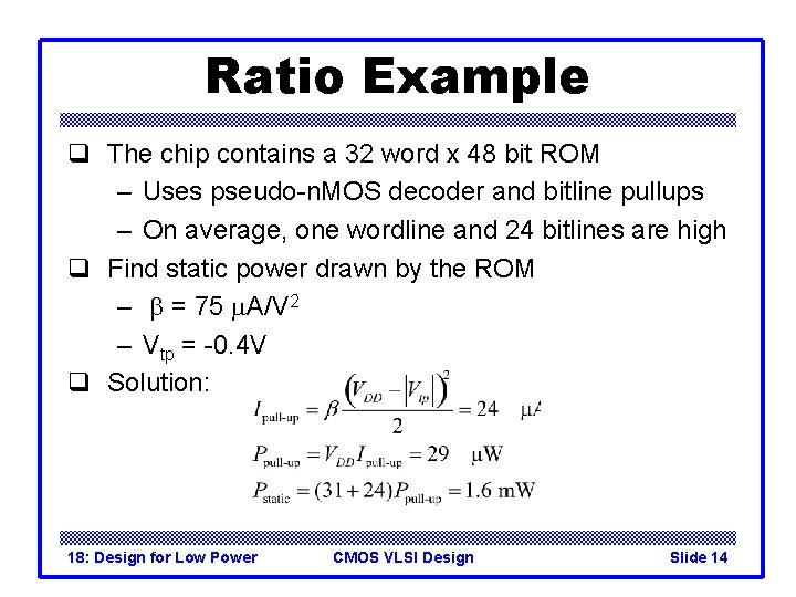 Ratio Example q The chip contains a 32 word x 48 bit ROM –