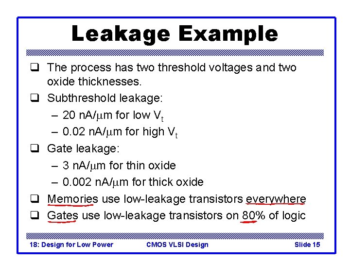 Leakage Example q The process has two threshold voltages and two oxide thicknesses. q