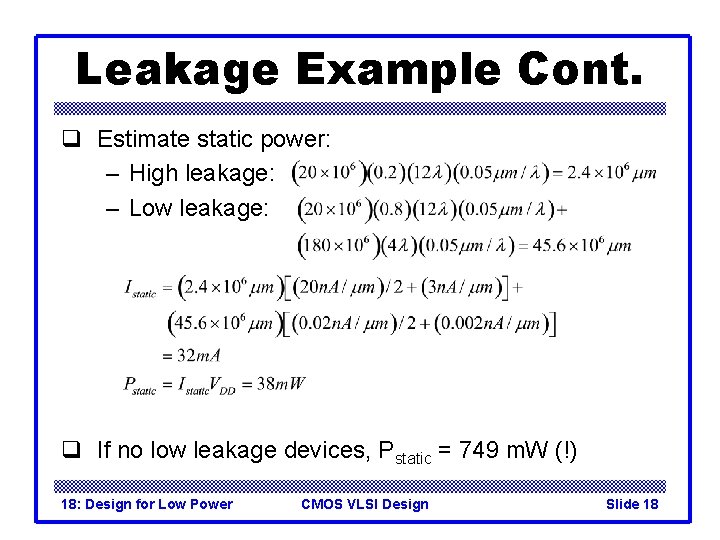 Leakage Example Cont. q Estimate static power: – High leakage: – Low leakage: q