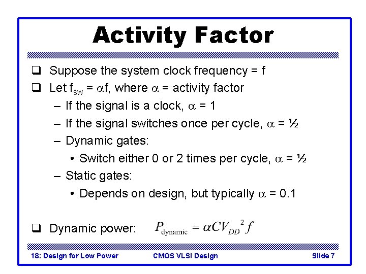 Activity Factor q Suppose the system clock frequency = f q Let fsw =