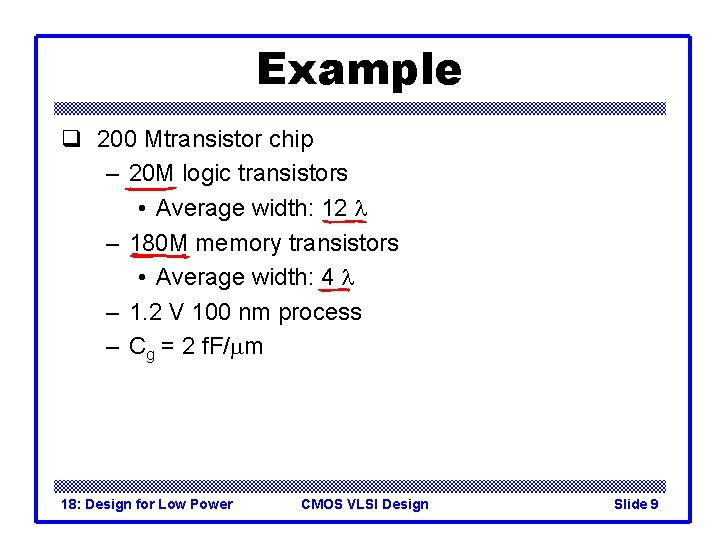 Example q 200 Mtransistor chip – 20 M logic transistors • Average width: 12
