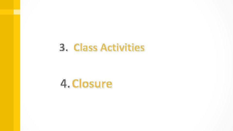 3. Class Activities 4. Closure 
