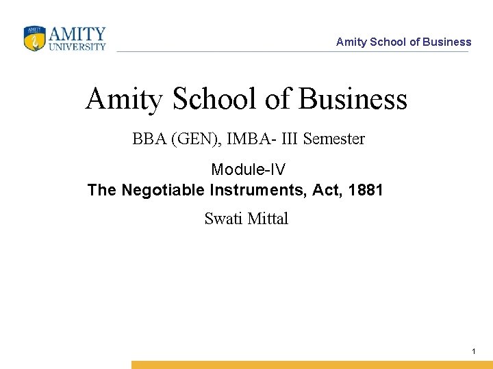 Amity School of Business BBA (GEN), IMBA- III Semester Module-IV The Negotiable Instruments, Act,