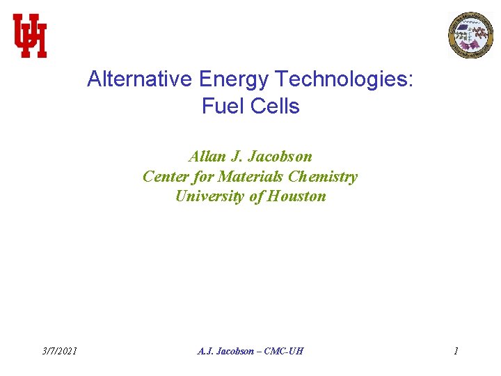 Alternative Energy Technologies: Fuel Cells Allan J. Jacobson Center for Materials Chemistry University of