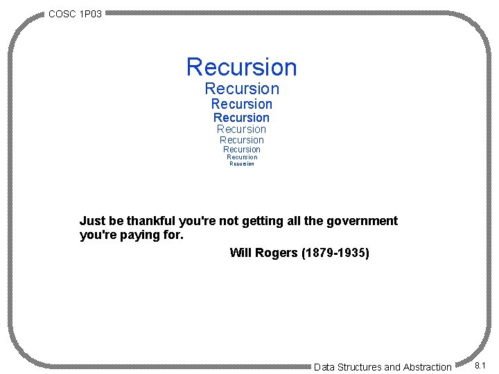 COSC 1 P 03 Recursion Recursion Recursion Just be thankful you're not getting all