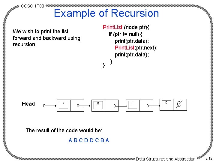 COSC 1 P 03 Example of Recursion Print. List (node ptr){ if (ptr !=