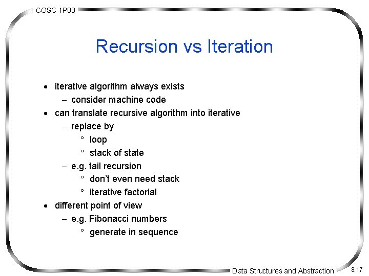 COSC 1 P 03 Recursion vs Iteration · iterative algorithm always exists - consider