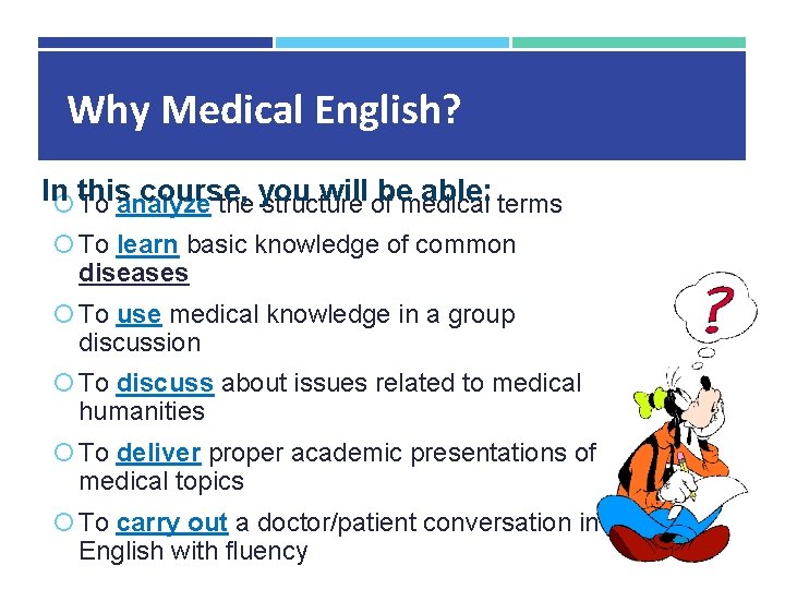 Why Medical English? In this course, you will be able: To analyze the structure Why Medical English? In this course, you will be able: To analyze the structure
