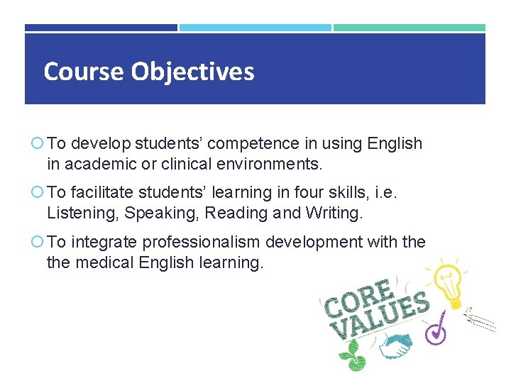 Course Objectives To develop students’ competence in using English in academic or clinical environments. Course Objectives To develop students’ competence in using English in academic or clinical environments.
