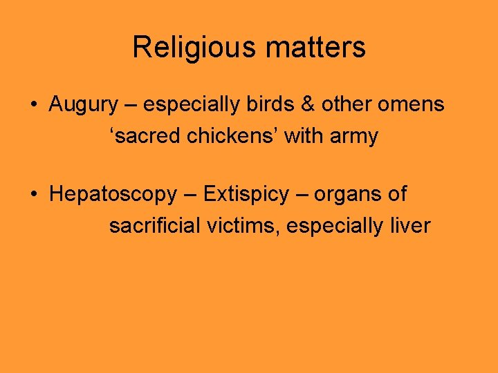 Religious matters • Augury – especially birds & other omens ‘sacred chickens’ with army