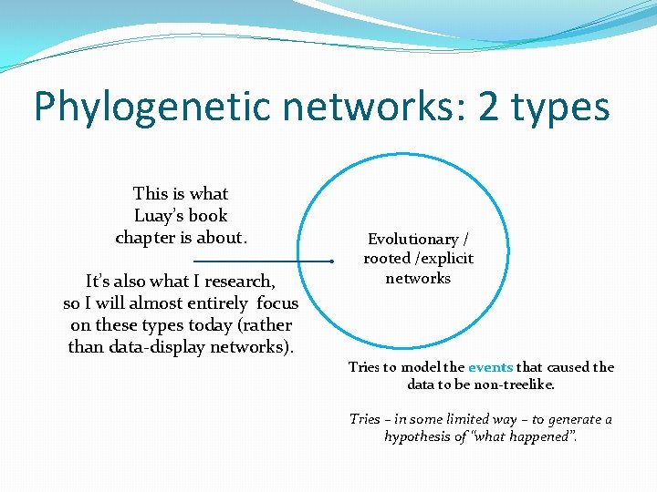 Phylogenetic networks: 2 types This is what Luay’s book chapter is about. It’s also