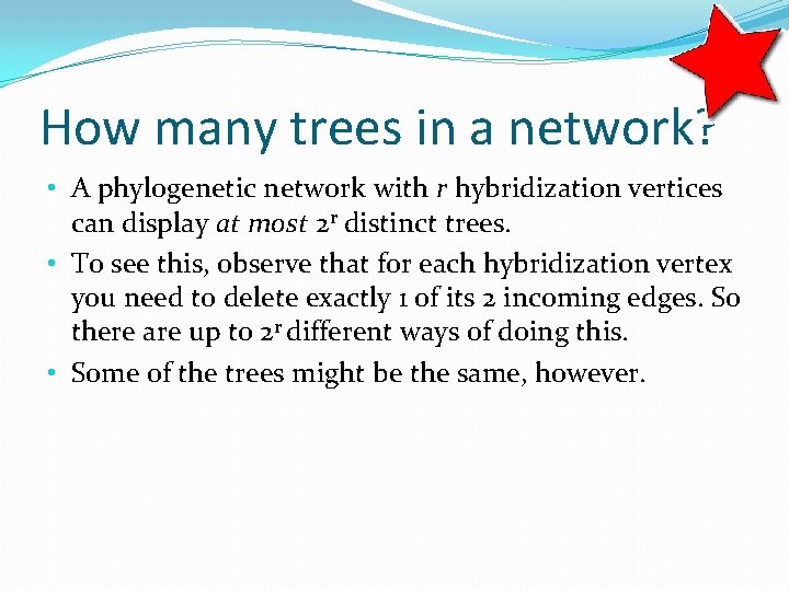 How many trees in a network? • A phylogenetic network with r hybridization vertices