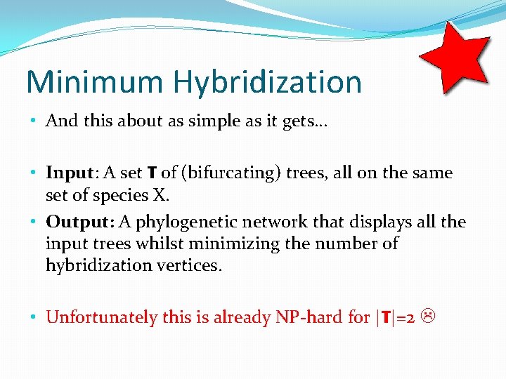 Minimum Hybridization • And this about as simple as it gets… • Input: A