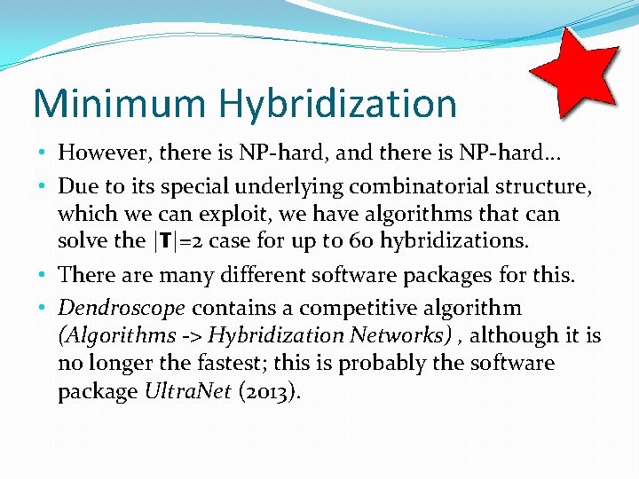 Minimum Hybridization • However, there is NP-hard, and there is NP-hard… • Due to