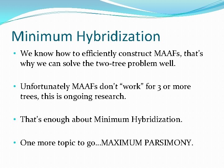 Minimum Hybridization • We know how to efficiently construct MAAFs, that’s why we can