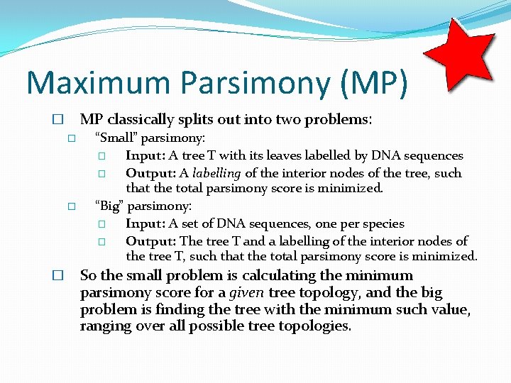 Maximum Parsimony (MP) MP classically splits out into two problems: � � “Small” parsimony: