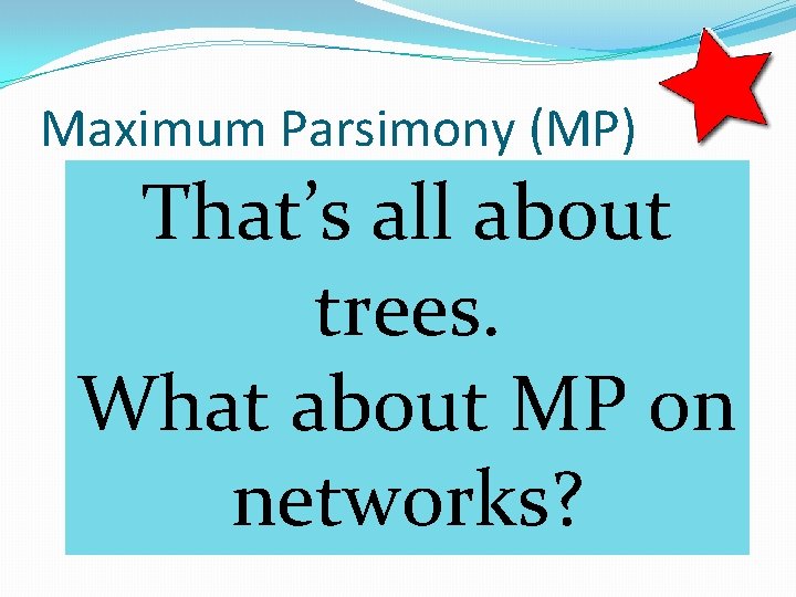 Maximum Parsimony (MP) That’s all about trees. What about MP on networks? MP classically