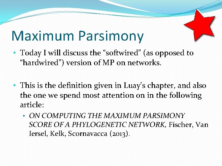 Maximum Parsimony • Today I will discuss the “softwired” (as opposed to “hardwired”) version