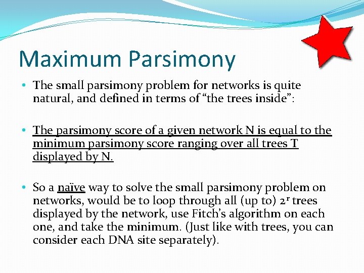 Maximum Parsimony • The small parsimony problem for networks is quite natural, and defined