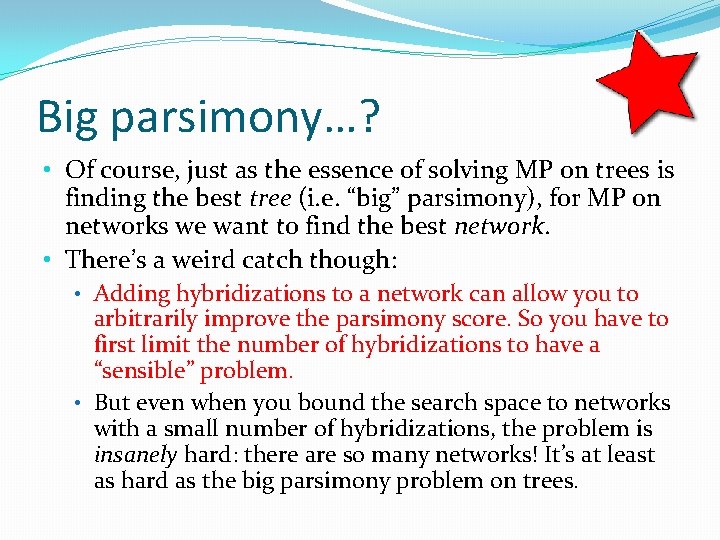 Big parsimony…? • Of course, just as the essence of solving MP on trees