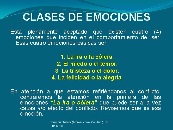 CLASES DE EMOCIONES Está plenamente aceptado que existen cuatro (4) emociones que inciden en