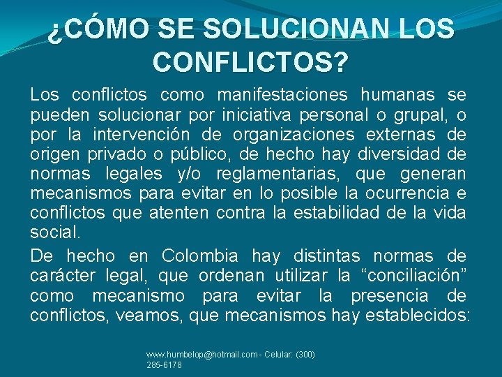 ¿CÓMO SE SOLUCIONAN LOS CONFLICTOS? Los conflictos como manifestaciones humanas se pueden solucionar por