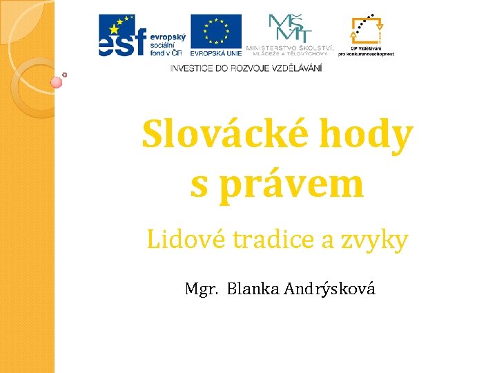 Slovácké hody s právem Lidové tradice a zvyky Mgr. Blanka Andrýsková 