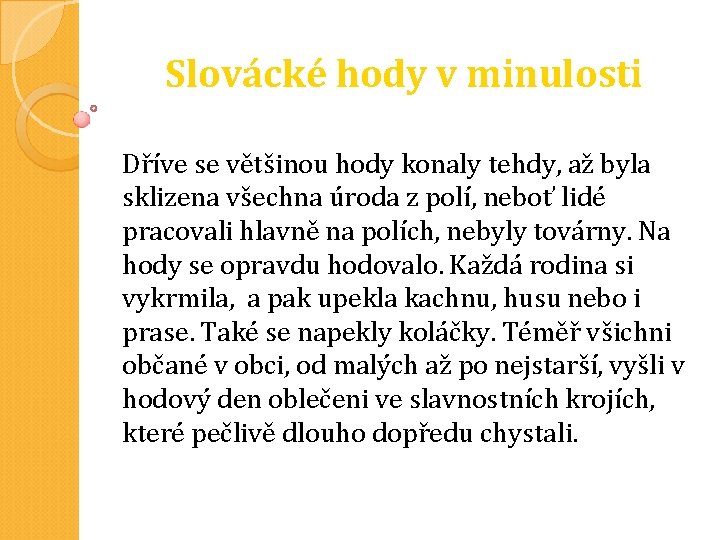 Slovácké hody v minulosti Dříve se většinou hody konaly tehdy, až byla sklizena všechna