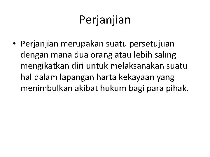 Perjanjian • Perjanjian merupakan suatu persetujuan dengan mana dua orang atau lebih saling mengikatkan