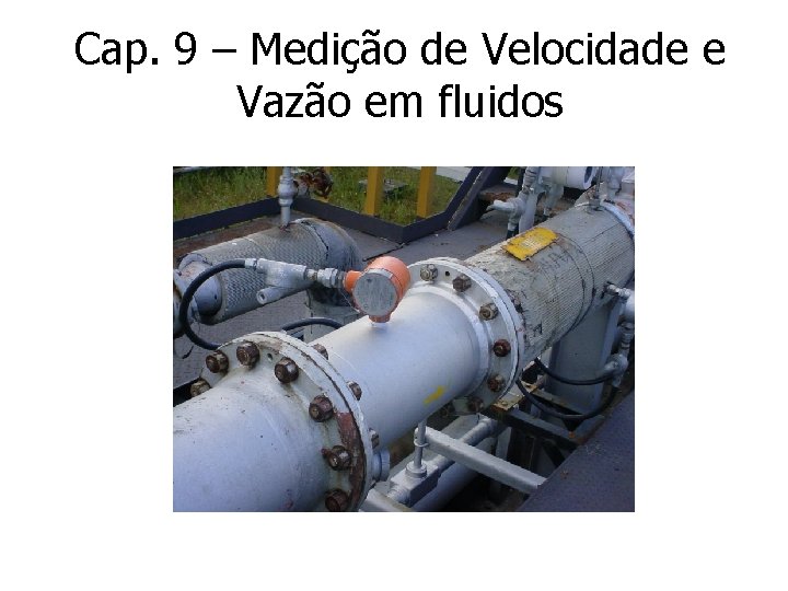 Cap. 9 – Medição de Velocidade e Vazão em fluidos 