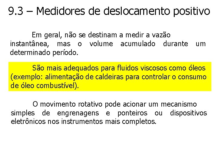 9. 3 – Medidores de deslocamento positivo Em geral, não se destinam a medir
