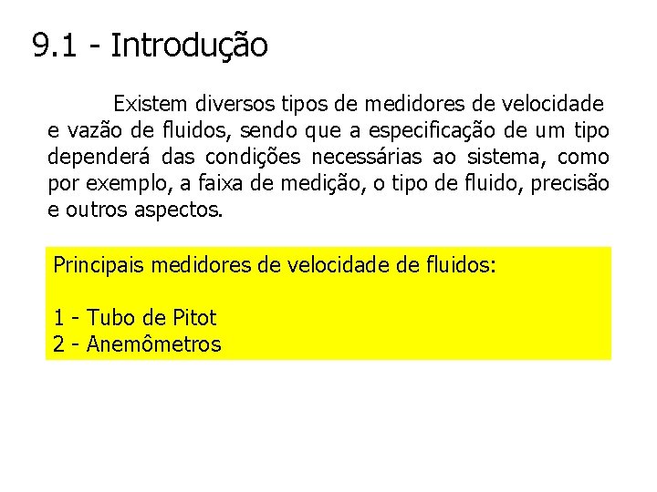 9. 1 - Introdução Existem diversos tipos de medidores de velocidade e vazão de