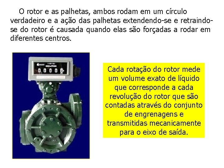 O rotor e as palhetas, ambos rodam em um círculo verdadeiro e a ação