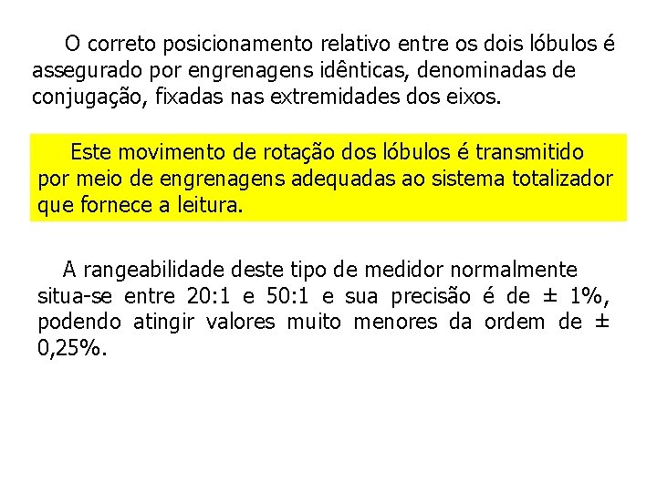  O correto posicionamento relativo entre os dois lóbulos é assegurado por engrenagens idênticas,